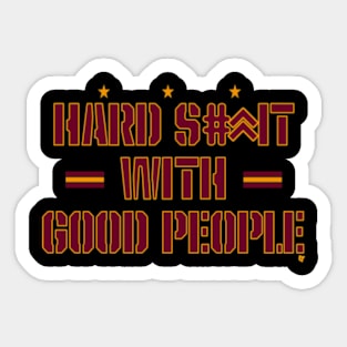 Hard Shit With Good People Funny Saying Sticker